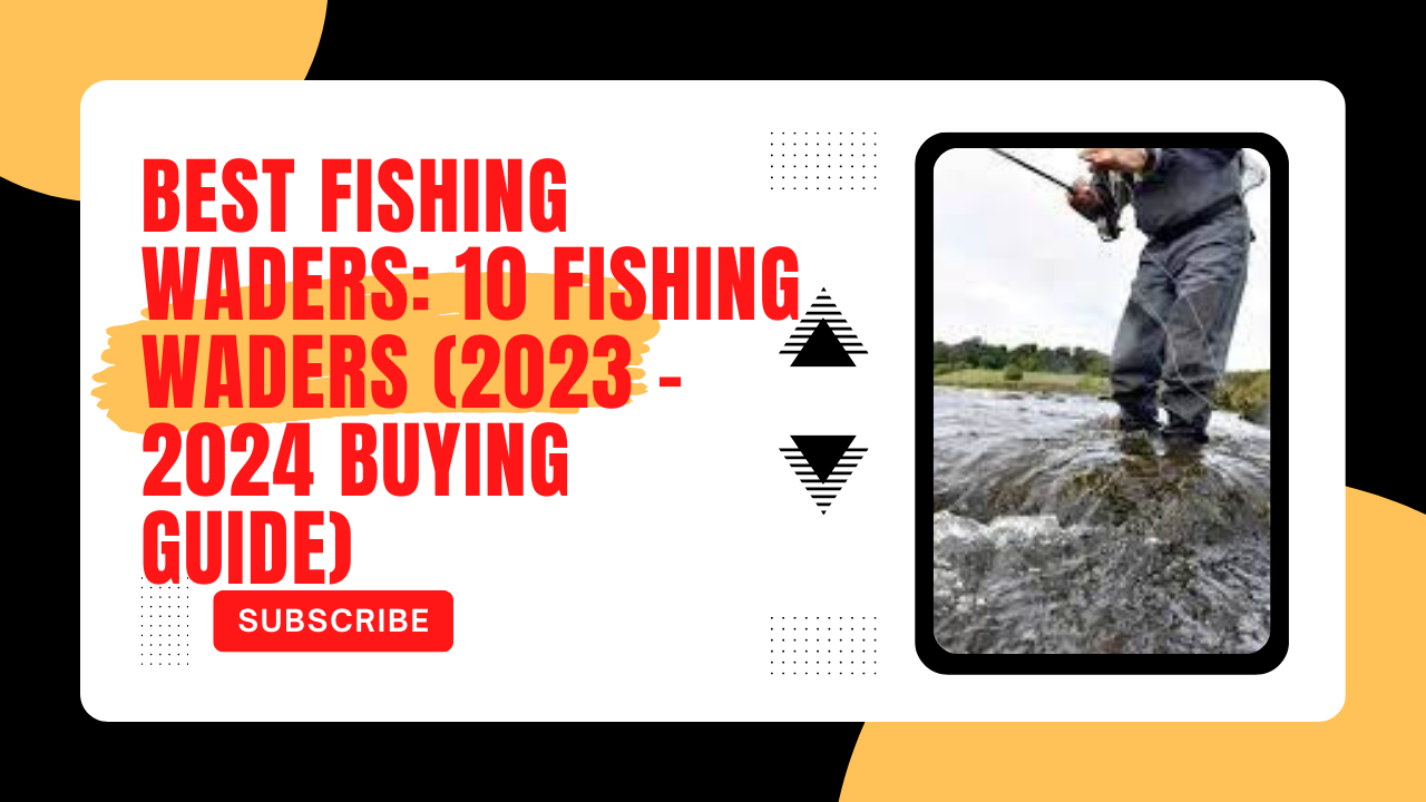 BEST FISHING WADERS: 10 Fishing Waders (2023 – 2024 Buying Guide)
