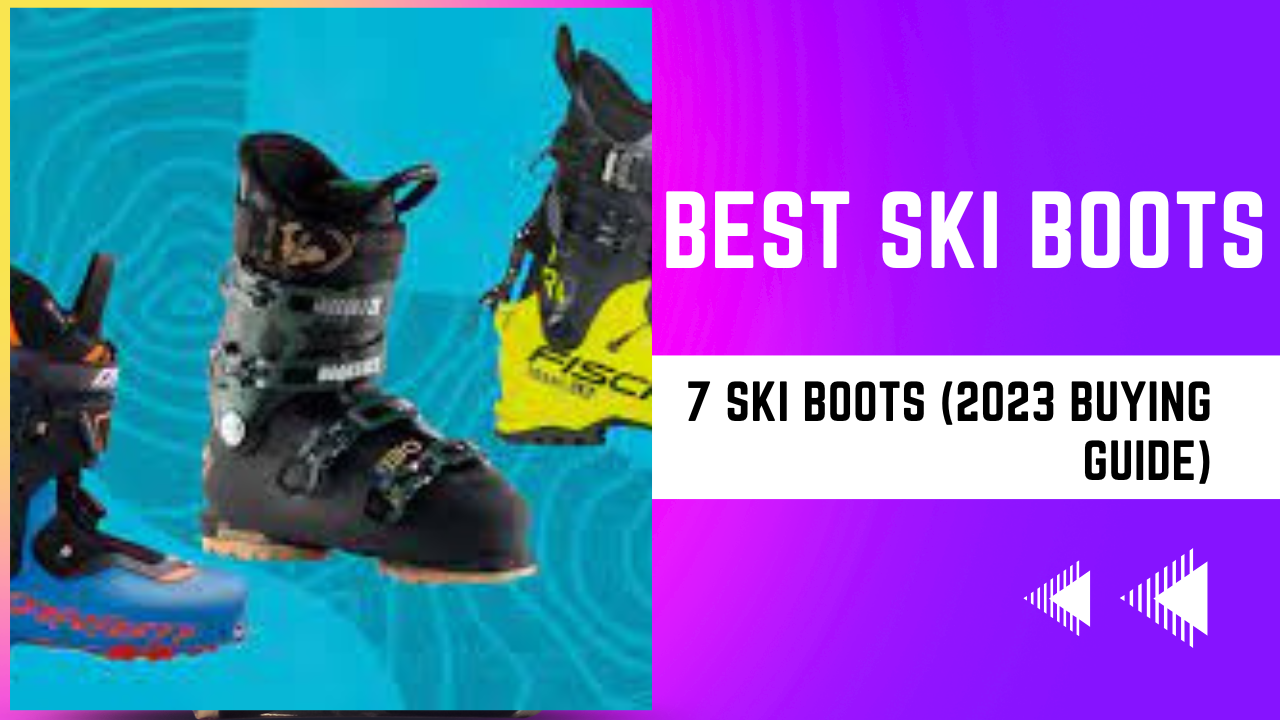 BEST SKI BOOTS: 7 Ski Boots (2023 – 2024 Buying Guide)
