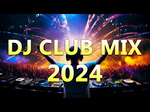 DJ CLUB MUSIC 2024 – Mashups & Remixes of Popular Songs 2024 –  DJ Remix Dance Club Music Mix 2024