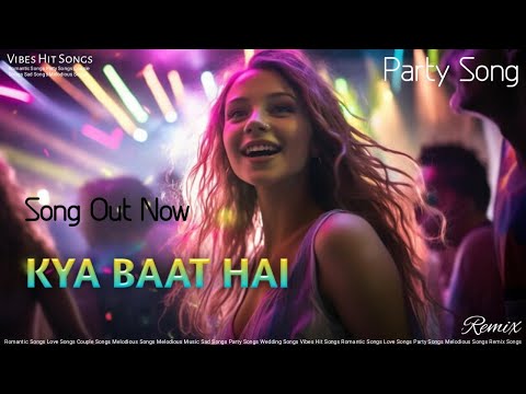 Kya Baat Hai – Party Song | Dance Music | Remix | Vibes Hit Songs #itemsong #partysongs #video